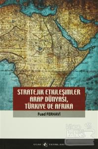 Stratejik Etkileşimler Arap Dünyası, Türkiye ve Afrika