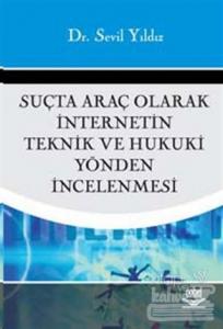 Suçta Araç Olarak İnternetin Teknik ve Hukuki Yönden İncelenmesi