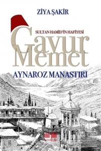 Sultan Hamid'in Hafiyesi Gavur Memet - Aynaroz Manastırı