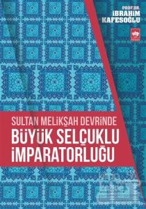 Sultan Melikşah Devrinde Büyük Selçuklu İmparatorluğu