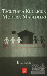 Tağutlara Kulluğun Modern Mabedleri
