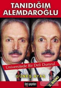 Tanıdığım Alemdaroğlu  Üniversitede Bir Deli Dumrul