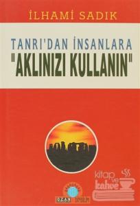 Tanrı'dan İnsanlara "Aklınızı Kullanın"