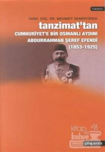 Tanzimat'tan Cumhuriyet'e Bir Osmanlı Aydını Abdurrahman Şeref Efendi 1853-1925