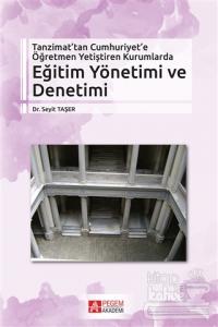 Tanzimat'tan Cumhuriyet'e Öğretmen Yetiştiren Kurumlarda Eğitim Yönetimi ve Denetimi