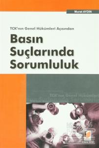 TCK'nın Genel Hükümleri Açısından Basın Suçlarında Sorumluluk
