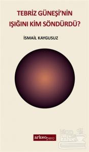 Tebriz Güneşi'nin Işığını Kim Söndürdü?