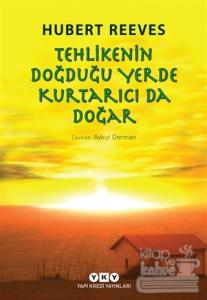 Tehlikenin Doğduğu Yerde Kurtarıcı da Doğar