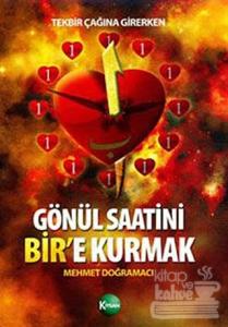 Tekbir Çağına Girerken: Gönül Saatini Bir'e Kurmak