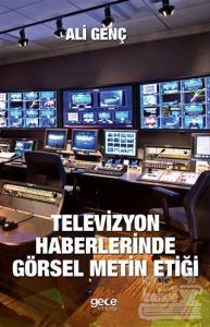Televizyon Haberlerinde Görsel Metin Etiği