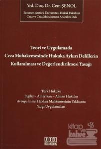 Teori ve Uygulamada Ceza Muhakemesindeki Hukuka Aykırı Delillerin Kullanılması ve Değerlendirilmesi Yasağı
