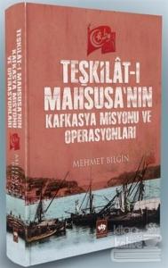 Teşkilat-ı Mahsusa'nın Kafkasya Misyonu ve Operasyonları