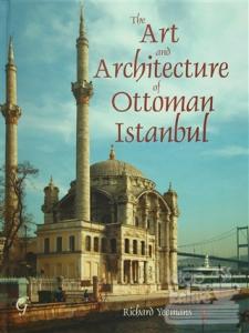 The Art and Architecture of Ottoman Istanbul (Ciltli)