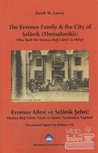 The Evrenos Family and the City of Selanik (Thessaloniki): Who Built the Hamza Beğ Cami'i and Why? - Evrenos Ailesi ve Selanik Şehri: Hamza Beğ Camii Niçin ve Kimin Tarafından Yapıldı?