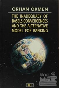 The Inadequacy of Basels Convergences and The Alternative Model for Banking