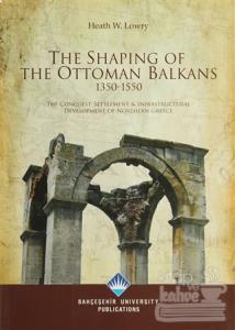 The Shaping Of The Ottoman Balkans 1350-1550