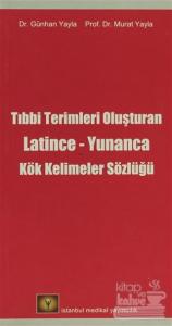 Tıbbi Terimleri Oluşturan Latince - Yunanca Kök Kelimeler Sözlüğü