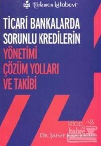 Ticari Bankalarda Sorunlu Kredilerin Yönetimi Çözüm Yolları ve Takibi