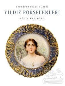 Topkapı Sarayı Müzesi Yıldız Porselenleri (Ciltli)