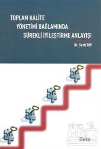Toplam Kalite Yönetimi Bağlamında Sürekli İyileştirme Anlayışı