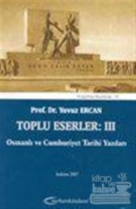 Toplu Eserler: III Osmanlı ve Cumhuriyet Tarihi Yazıları