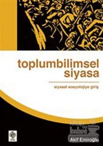 Toplumbilimsel Siyasa: Siyasal Sosyolojiye Giriş