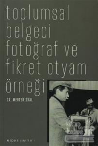 Toplumsal Belgeci Fotoğraf ve Fikret Otyam Örneği