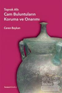 Toprak Altı Cam Buluntuların Koruma ve Onarımı