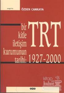 TRT Bir Kitle İletişim Kurumunun Tarihi: 1927-2000