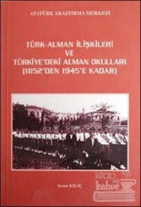 Türk - Alman İlişkileri ve Türkiye'deki Alman Okulları 1852'den 1945'e Kadar