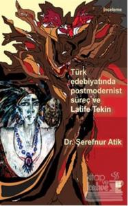 Türk Edebiyatında Postmodernist Süreç ve Latife Tekin