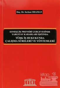Türk İş Hukukunda Çalışma Süreleri ve Yöntemleri