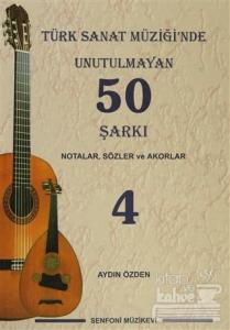 Türk Sanat Müziği'nde Unutulmayan 50 Şarkı : Notalar, Sözler ve Akorlar - 4