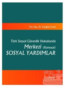 Türk Sosyal Güvenlik Hukukunda Merkezi (Kamusal) Sosyal Yardımlar