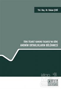 Türk Ticaret Kanunu Tasarısı'na Göre Anonim Ortaklıkların Bölünmesi (Ciltli)