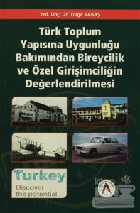 Türk Toplum Yapısına Uygunluğu Bakımından Bireycilik ve Özel Girişimciliğin Değerlendirilmesi