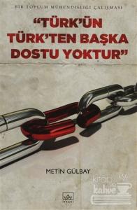 Türk'ün Türk'ten Başka Dostu Yoktur