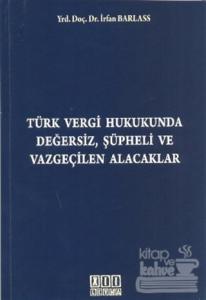 Türk Vergi Hukukunda Değersiz, Şüpheli ve Vazgeçilen Alacaklar
