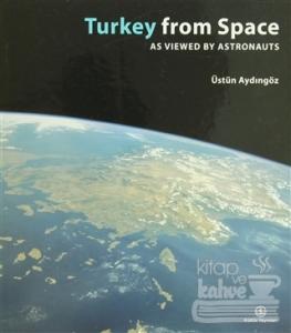 Turkey From Space As Viewed By Astronauts (Ciltli)