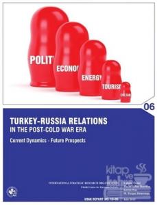 Turkey-Russia Relations In the Post-Cold War Era: Current Dynamics, Future Prospects