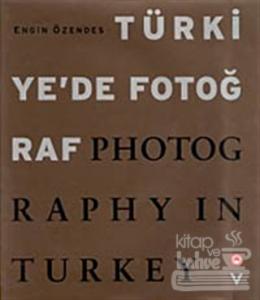 Türkiye'de Fotoğraf Photography in Turkey (Ciltli)