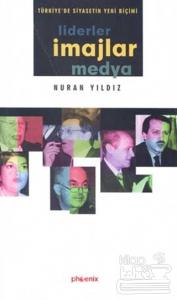 Türkiye'de Siyasetin Yeni Biçimi Liderler, İmajlar ve Medya