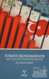 Türkiye Ekonomisinde Yakın Dönem Siyasi ve Ekonomik İzlenimler