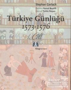 Türkiye Günlüğü 1573-1576 1. Cilt