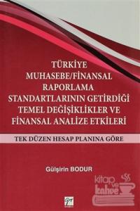 Türkiye Muhasebe / Finansal Raporlama Standartlarının Getirdiği Temel Değişiklikler ve Finansal Analize Etkileri