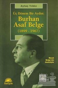 Üç Dönem Bir Aydın: Burhan Asaf Belge (1899-1967)