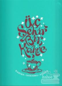 Üç Şehir Bir Kahve: Kahire, İstanbul, Viyana