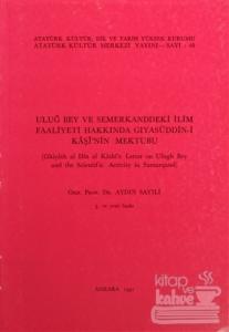 Uluğ Bey ve Semerkanddeki İlim Faaliyeti Hakkında Gıyasüddin-i Kaşi'nin Mektubu