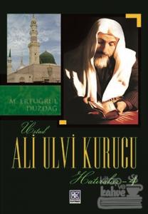 Üstad Ali Ulvi Kurucu - Hatıralar 4