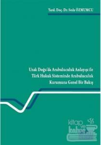 Uzak Doğu'da Arabuluculuk Anlayışı ile Türk Hukuk Sisteminde Arabuluculuk Kurumuna Genel Bir Bakış